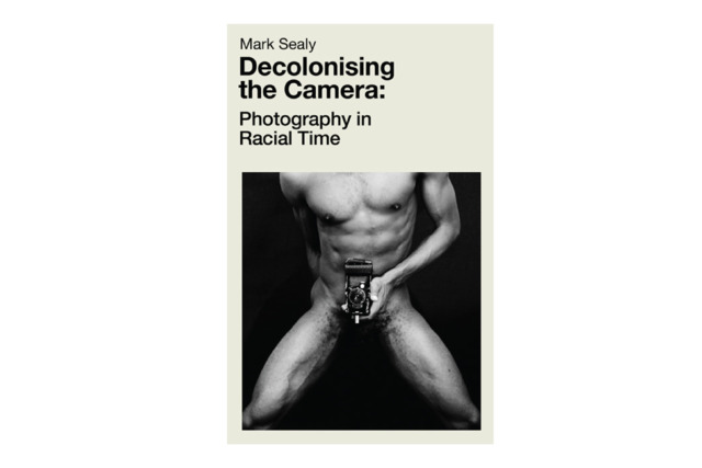 Decolonising the Camera - Mark Sealy