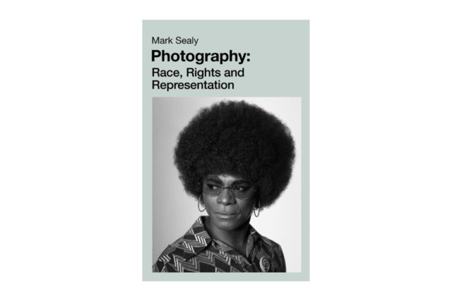 Photography: Race, Rights and Representation - Mark Sealy