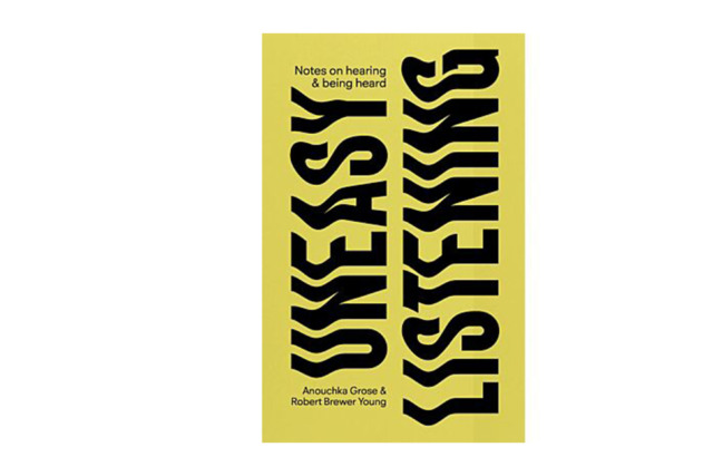 Uneasy Listening: Notes on Hearing & Being Heard - Anouchka Grose & Robert Brewer Young