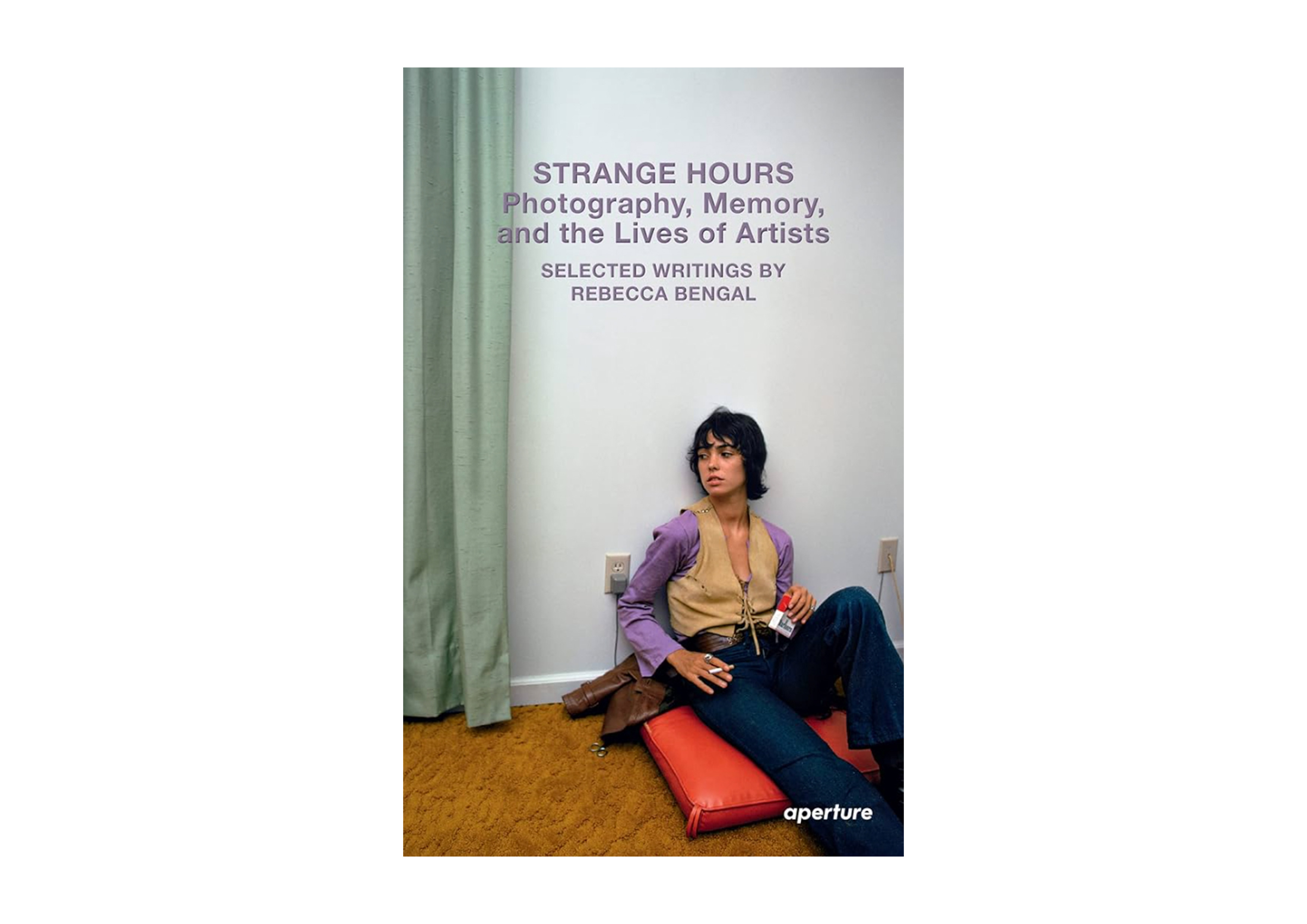 Strange Hours: Photography, Memory and the Lives of Artists - Selected Writings by Rebecca Bengal