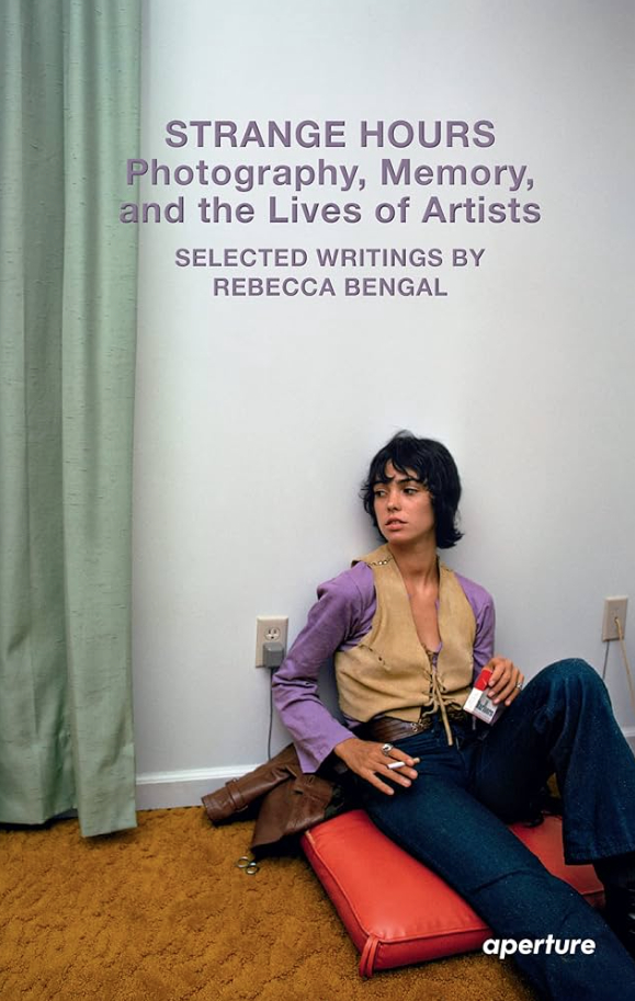 Strange Hours: Photography, Memory and the Lives of Artists - Selected Writings by Rebecca Bengal