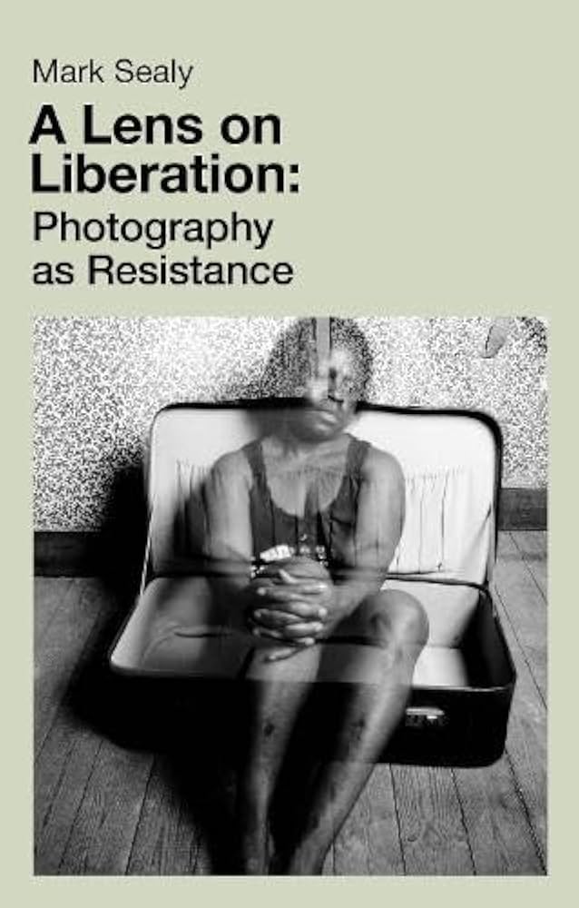 A Lens on Liberation: Photography as Resistance - Mark Sealy